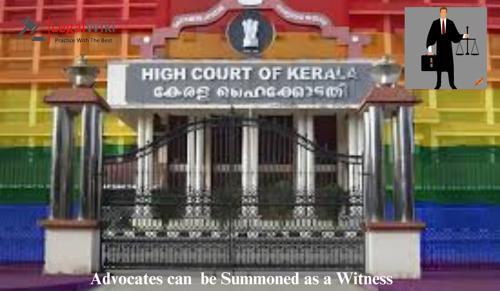 Advocate Can Be Summoned as Witness: Kerala High Court