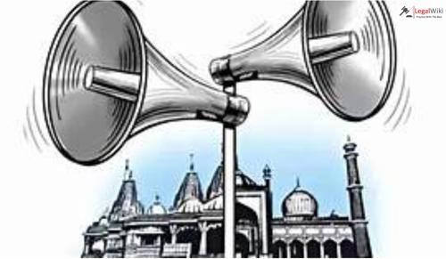 Loudspeakers Not Essential to Any Religious Practices, Public Interest Prevails : Court Reaffirms
