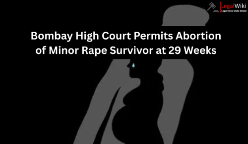 Bombay High Court Allows 29-Week Pregnancy Termination For 12-Year-Old Rape Survivor