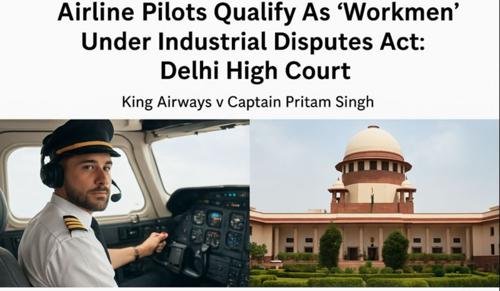 Airline Pilots Qualify As ‘Workmen’ Under Industrial Disputes Act: Delhi High Court